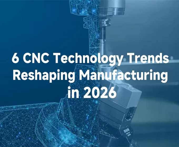 6 Trend Teknologi CNC Membentuk Semula Pembuatan pada 2026
